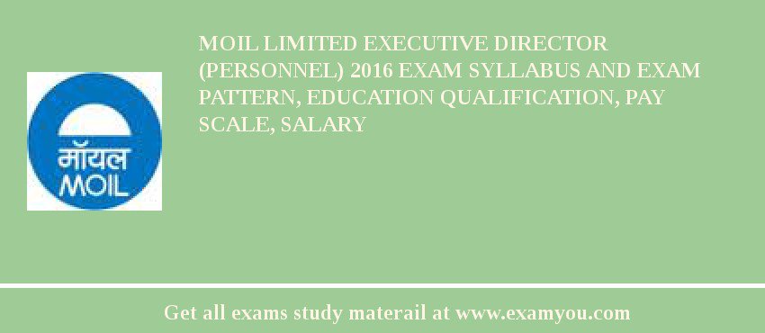 MOIL limited Executive Director (Personnel) 2018 Exam Syllabus And Exam Pattern, Education Qualification, Pay scale, Salary