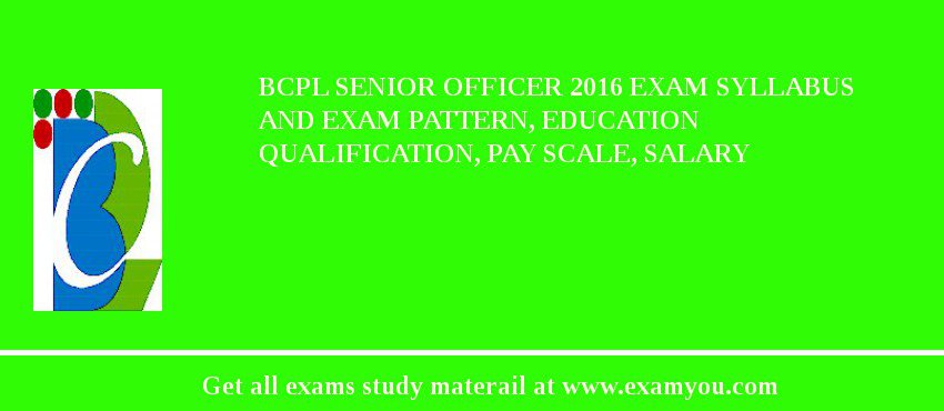 BCPL Senior Officer 2018 Exam Syllabus And Exam Pattern, Education Qualification, Pay scale, Salary