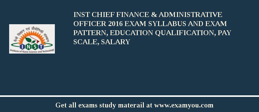 INST Chief Finance & Administrative Officer 2018 Exam Syllabus And Exam Pattern, Education Qualification, Pay scale, Salary
