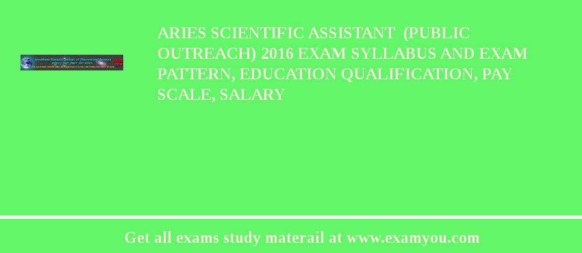 ARIES Scientific Assistant  (Public Outreach) 2018 Exam Syllabus And Exam Pattern, Education Qualification, Pay scale, Salary