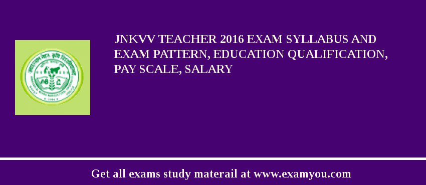 JNKVV Teacher 2018 Exam Syllabus And Exam Pattern, Education Qualification, Pay scale, Salary