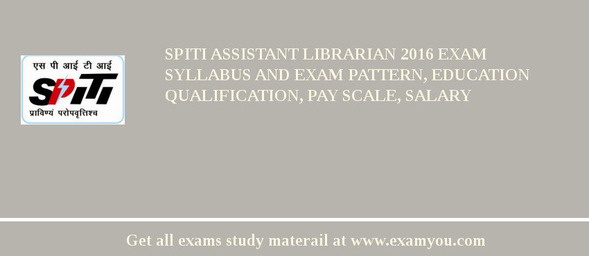 SPITI Assistant Librarian 2018 Exam Syllabus And Exam Pattern, Education Qualification, Pay scale, Salary