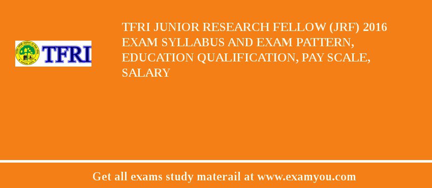 TFRI Junior Research Fellow (JRF) 2018 Exam Syllabus And Exam Pattern, Education Qualification, Pay scale, Salary