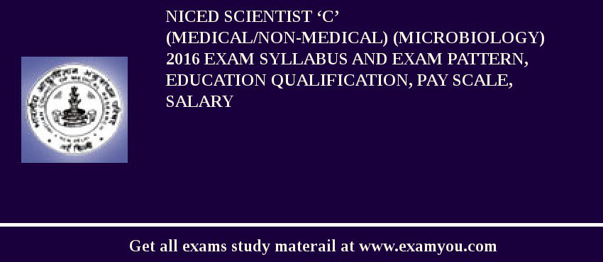 NICED Scientist ‘C’ (Medical/Non-Medical) (Microbiology) 2018 Exam Syllabus And Exam Pattern, Education Qualification, Pay scale, Salary