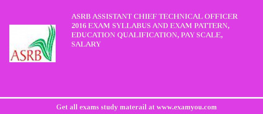 ASRB Assistant Chief Technical Officer 2018 Exam Syllabus And Exam Pattern, Education Qualification, Pay scale, Salary
