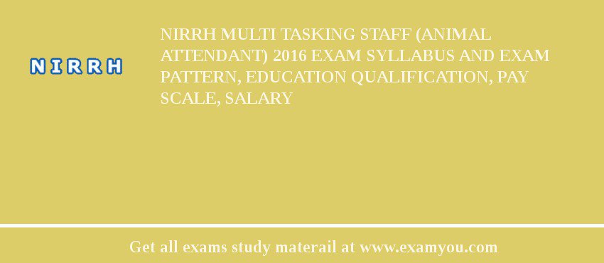 NIRRH Multi Tasking Staff (Animal Attendant) 2018 Exam Syllabus And Exam Pattern, Education Qualification, Pay scale, Salary