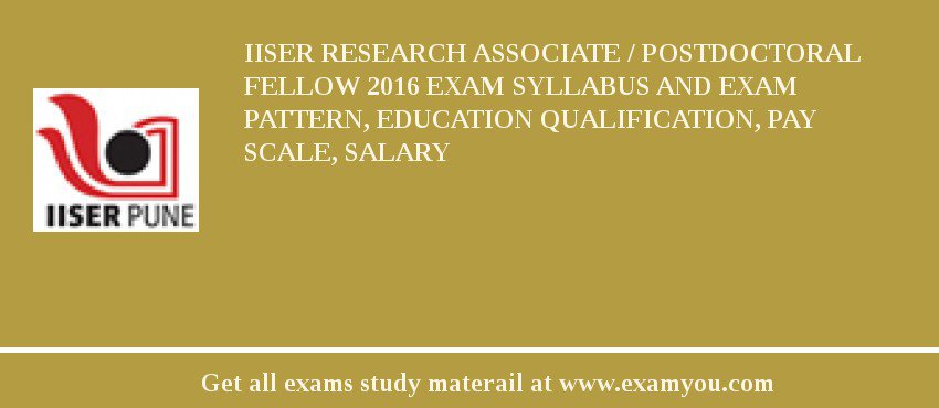IISER Research Associate / Postdoctoral Fellow 2018 Exam Syllabus And Exam Pattern, Education Qualification, Pay scale, Salary
