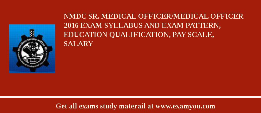 NMDC Sr. Medical Officer/Medical Officer 2018 Exam Syllabus And Exam Pattern, Education Qualification, Pay scale, Salary