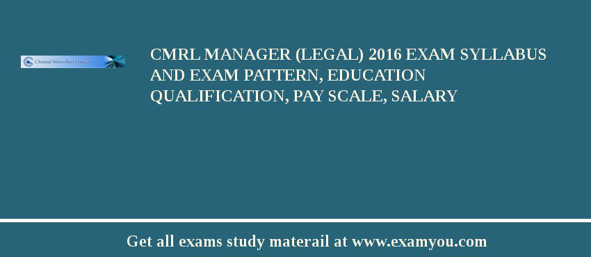 CMRL Manager (Legal) 2018 Exam Syllabus And Exam Pattern, Education Qualification, Pay scale, Salary