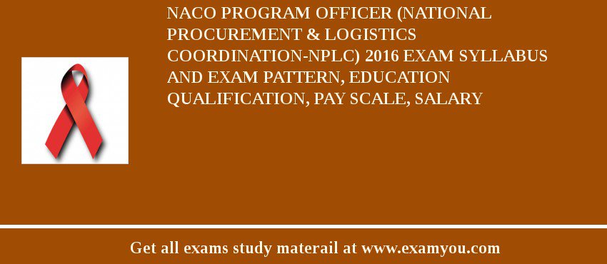 NACO Program Officer (National Procurement & Logistics Coordination-NPLC) 2018 Exam Syllabus And Exam Pattern, Education Qualification, Pay scale, Salary