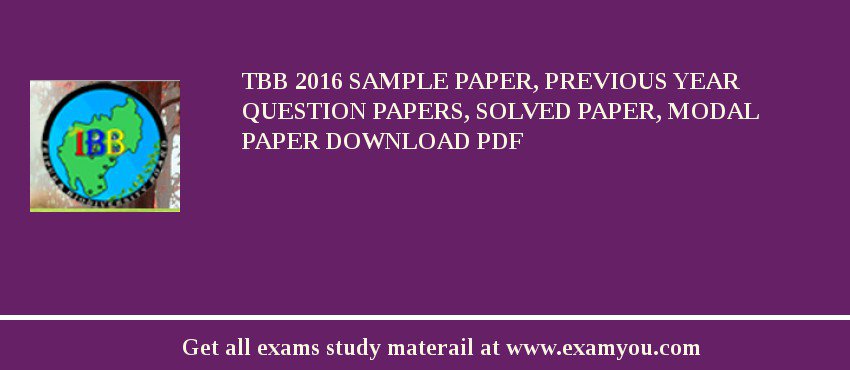 TBB 2018 Sample Paper, Previous Year Question Papers, Solved Paper, Modal Paper Download PDF