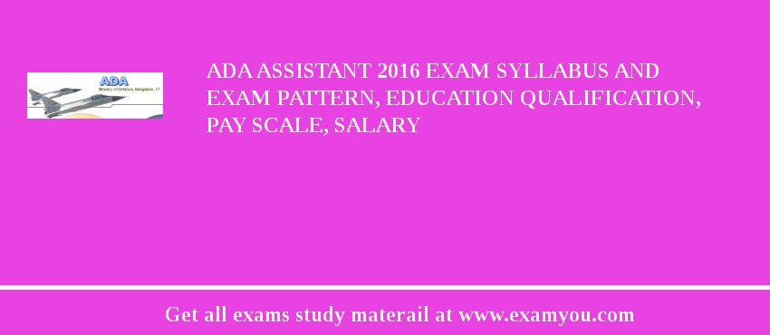 ADA Assistant 2018 Exam Syllabus And Exam Pattern, Education Qualification, Pay scale, Salary