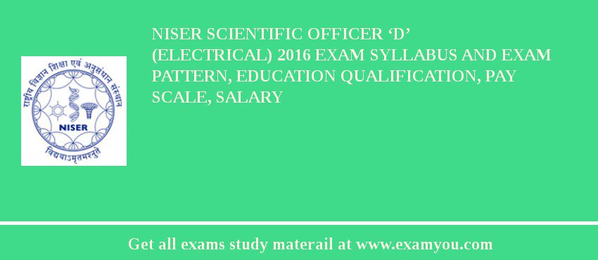 NISER Scientific Officer ‘D’ (Electrical) 2018 Exam Syllabus And Exam Pattern, Education Qualification, Pay scale, Salary
