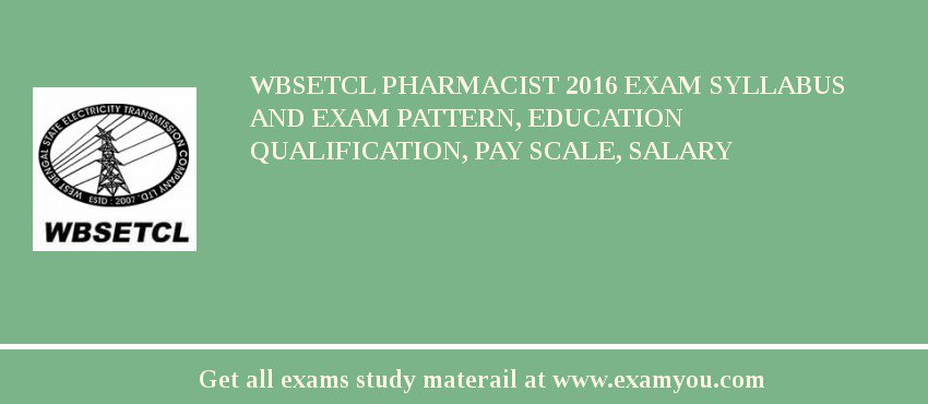 WBSETCL Pharmacist 2018 Exam Syllabus And Exam Pattern, Education Qualification, Pay scale, Salary