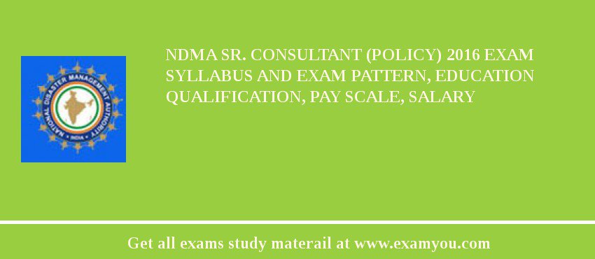 NDMA Sr. Consultant (Policy) 2018 Exam Syllabus And Exam Pattern, Education Qualification, Pay scale, Salary