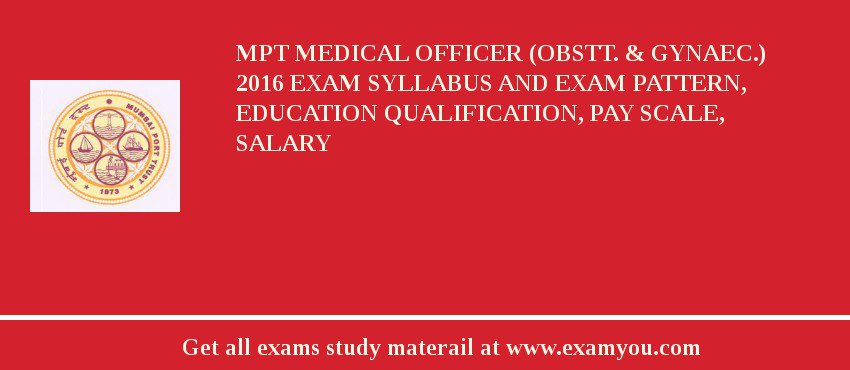 MPT Medical Officer (Obstt. & Gynaec.) 2018 Exam Syllabus And Exam Pattern, Education Qualification, Pay scale, Salary