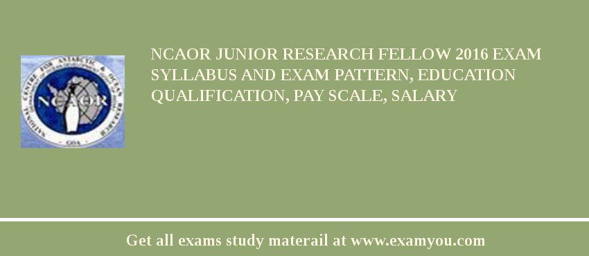 NCAOR Junior Research Fellow 2018 Exam Syllabus And Exam Pattern, Education Qualification, Pay scale, Salary