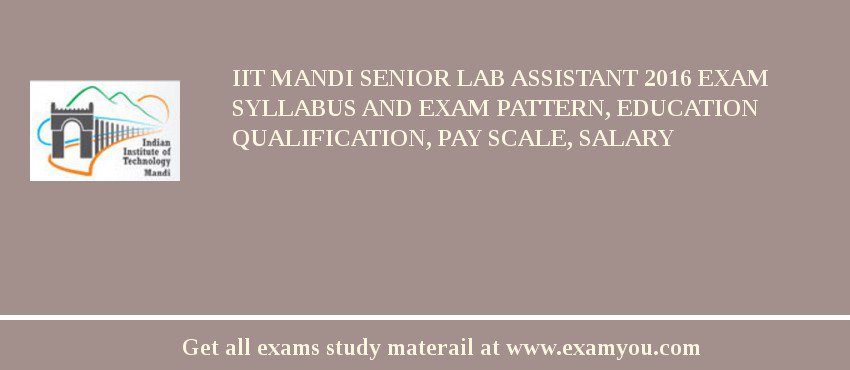 IIT Mandi Senior Lab Assistant 2018 Exam Syllabus And Exam Pattern, Education Qualification, Pay scale, Salary