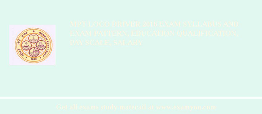 MPT Loco Driver 2018 Exam Syllabus And Exam Pattern, Education Qualification, Pay scale, Salary