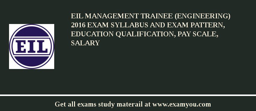 EIL Management Trainee (Engineering) 2018 Exam Syllabus And Exam Pattern, Education Qualification, Pay scale, Salary