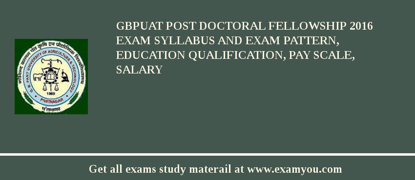 GBPUAT Post Doctoral Fellowship 2018 Exam Syllabus And Exam Pattern, Education Qualification, Pay scale, Salary