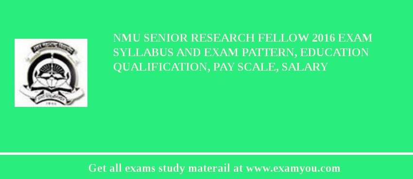 NMU Senior Research Fellow 2018 Exam Syllabus And Exam Pattern, Education Qualification, Pay scale, Salary