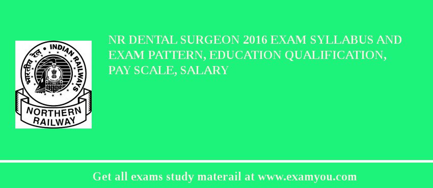 NR Dental Surgeon 2018 Exam Syllabus And Exam Pattern, Education Qualification, Pay scale, Salary