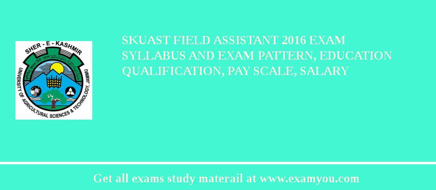 SKUAST Field Assistant 2018 Exam Syllabus And Exam Pattern, Education Qualification, Pay scale, Salary