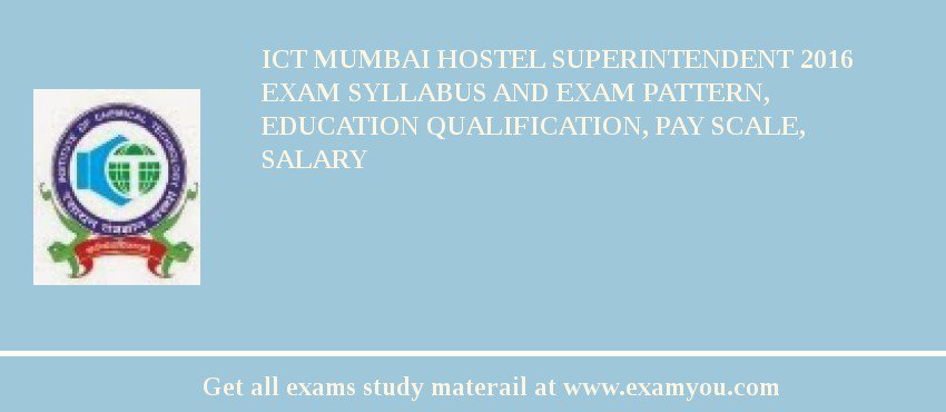 ICT Mumbai Hostel Superintendent 2018 Exam Syllabus And Exam Pattern, Education Qualification, Pay scale, Salary