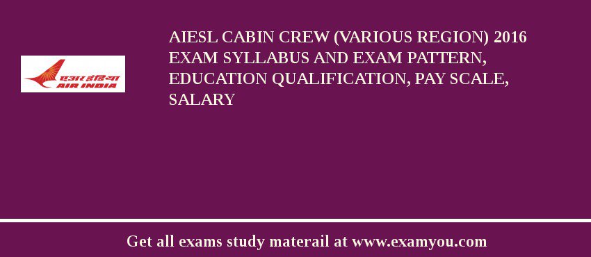 AIESL Cabin Crew (Various Region) 2018 Exam Syllabus And Exam Pattern, Education Qualification, Pay scale, Salary