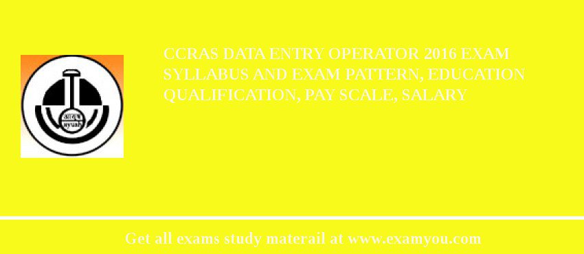 CCRAS Data Entry Operator 2018 Exam Syllabus And Exam Pattern, Education Qualification, Pay scale, Salary