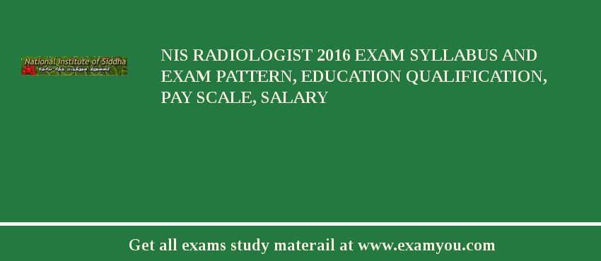 NIS Radiologist 2018 Exam Syllabus And Exam Pattern, Education Qualification, Pay scale, Salary
