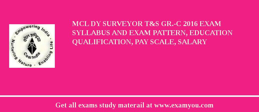 MCL Dy Surveyor T&S Gr.-C 2018 Exam Syllabus And Exam Pattern, Education Qualification, Pay scale, Salary