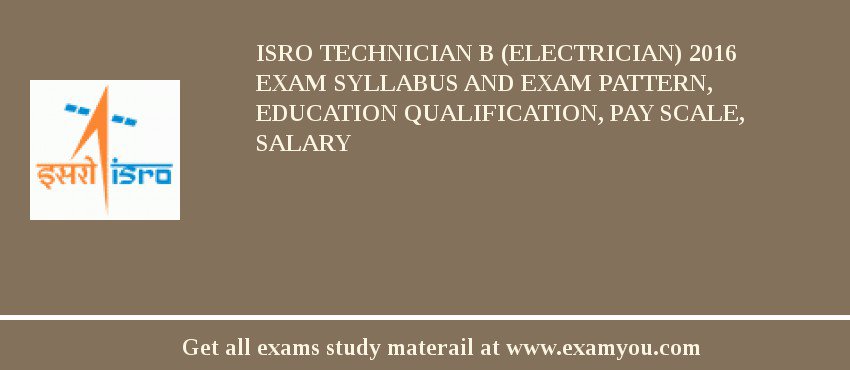 ISRO Technician B (Electrician) 2018 Exam Syllabus And Exam Pattern, Education Qualification, Pay scale, Salary