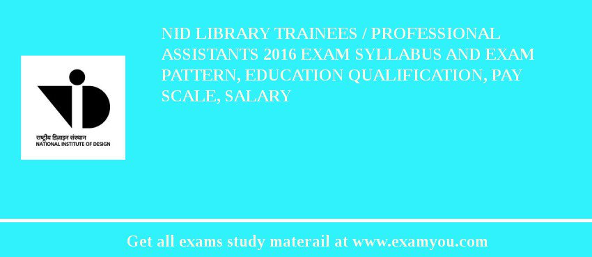 NID Library Trainees / Professional Assistants 2018 Exam Syllabus And Exam Pattern, Education Qualification, Pay scale, Salary