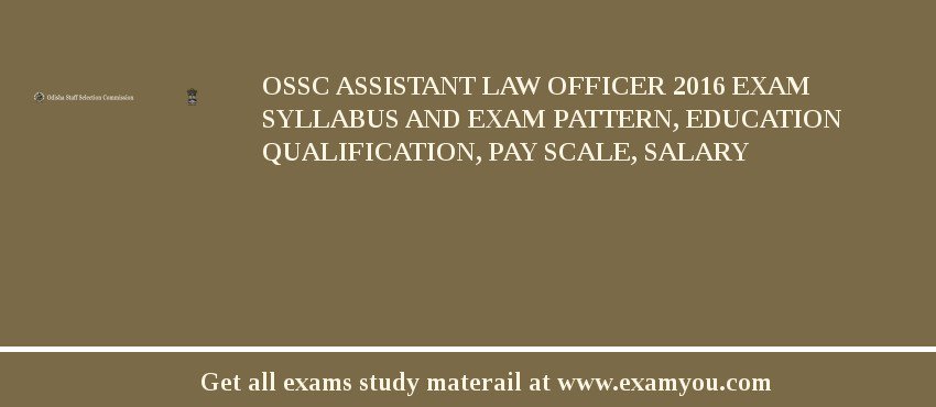 OSSC Assistant Law Officer 2018 Exam Syllabus And Exam Pattern, Education Qualification, Pay scale, Salary
