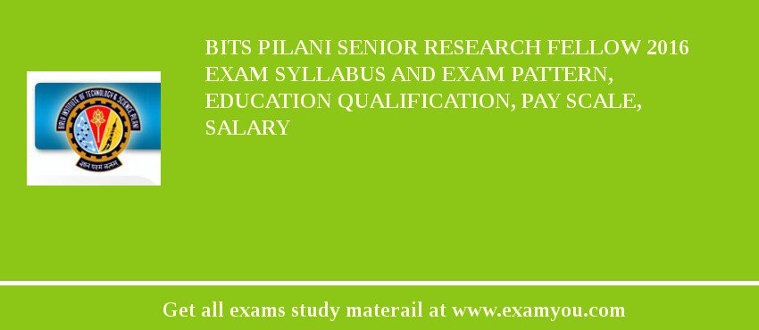 BITS Pilani Senior Research Fellow 2018 Exam Syllabus And Exam Pattern, Education Qualification, Pay scale, Salary