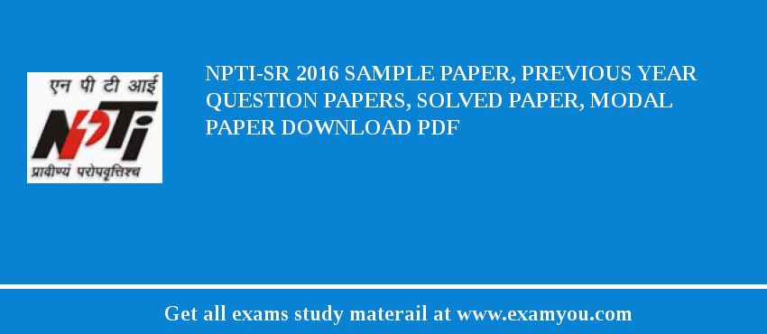 NPTI-SR 2018 Sample Paper, Previous Year Question Papers, Solved Paper, Modal Paper Download PDF