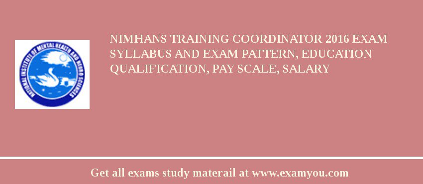 NIMHANS Training Coordinator 2018 Exam Syllabus And Exam Pattern, Education Qualification, Pay scale, Salary
