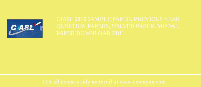 CIASL 2018 Sample Paper, Previous Year Question Papers, Solved Paper, Modal Paper Download PDF