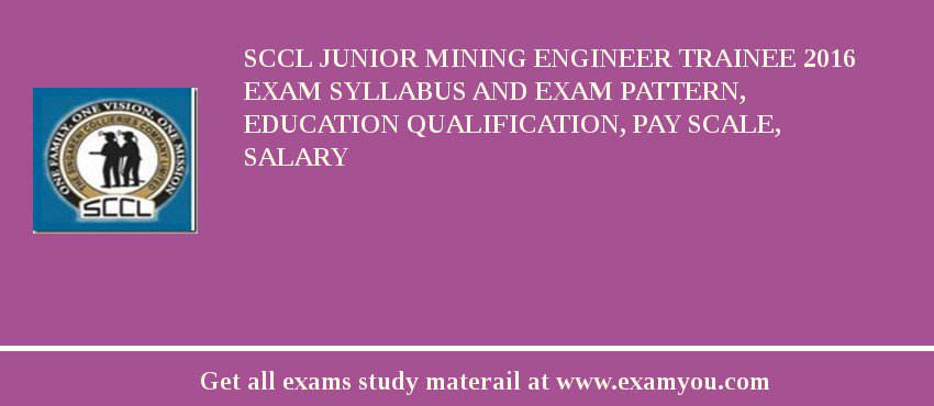 SCCL Junior Mining Engineer Trainee 2018 Exam Syllabus And Exam Pattern, Education Qualification, Pay scale, Salary