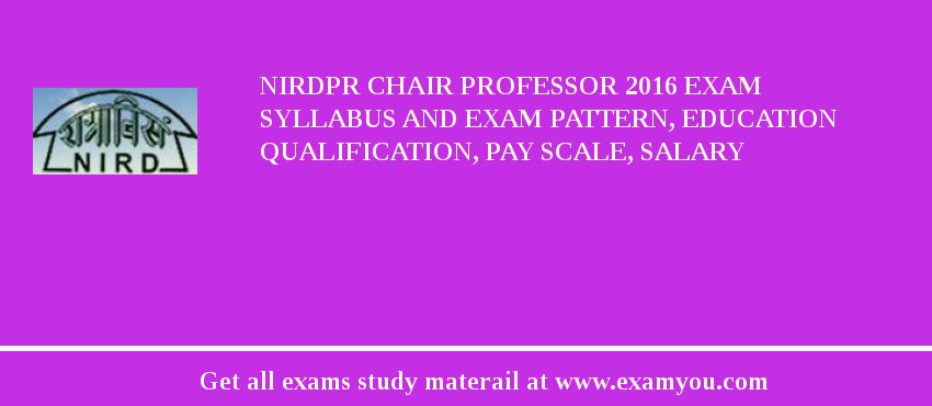 NIRDPR Chair Professor 2018 Exam Syllabus And Exam Pattern, Education Qualification, Pay scale, Salary