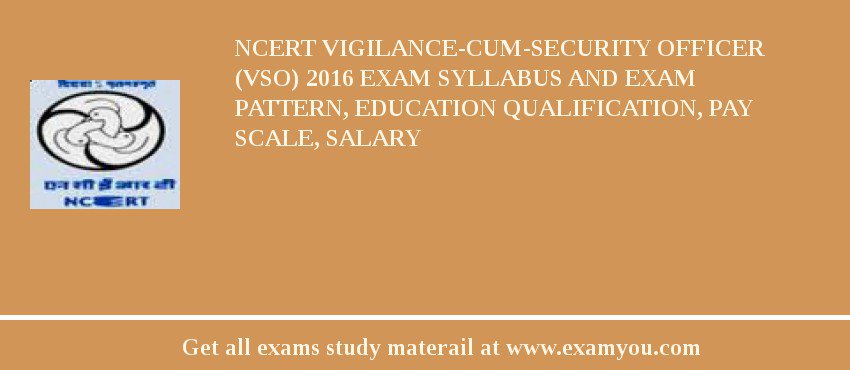 NCERT Vigilance-cum-Security Officer (VSO) 2018 Exam Syllabus And Exam Pattern, Education Qualification, Pay scale, Salary