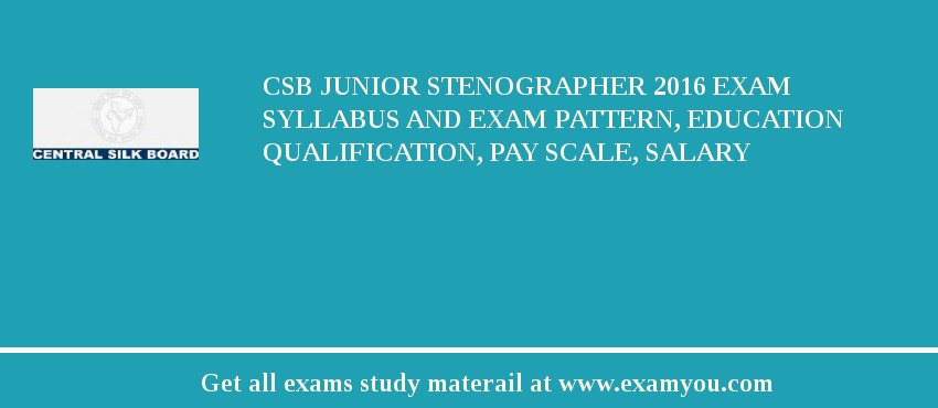 CSB Junior Stenographer 2018 Exam Syllabus And Exam Pattern, Education Qualification, Pay scale, Salary