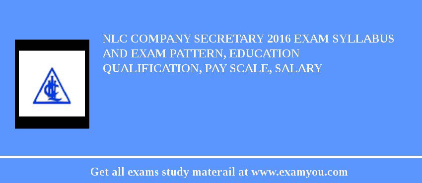 NLC Company Secretary 2018 Exam Syllabus And Exam Pattern, Education Qualification, Pay scale, Salary