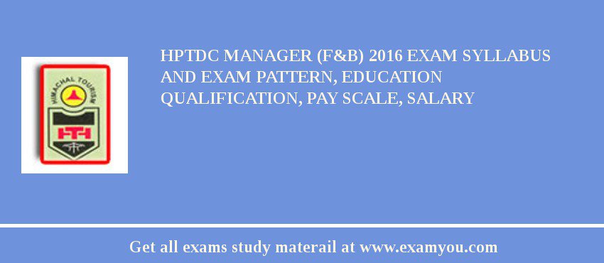 HPTDC Manager (F&B) 2018 Exam Syllabus And Exam Pattern, Education Qualification, Pay scale, Salary