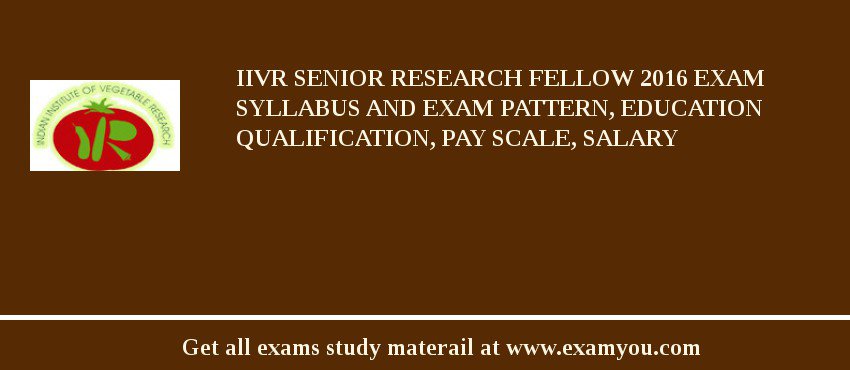 IIVR Senior Research Fellow 2018 Exam Syllabus And Exam Pattern, Education Qualification, Pay scale, Salary