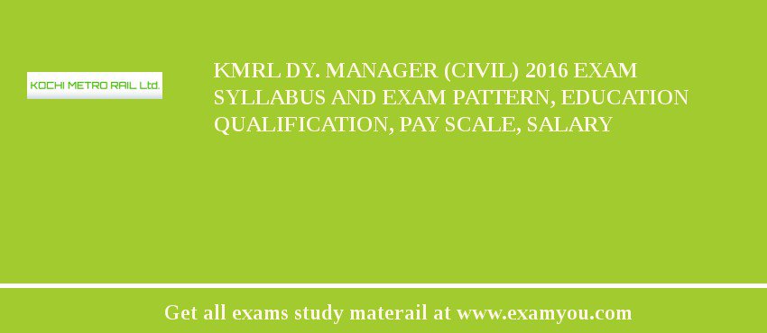 KMRL Dy. Manager (Civil) 2018 Exam Syllabus And Exam Pattern, Education Qualification, Pay scale, Salary