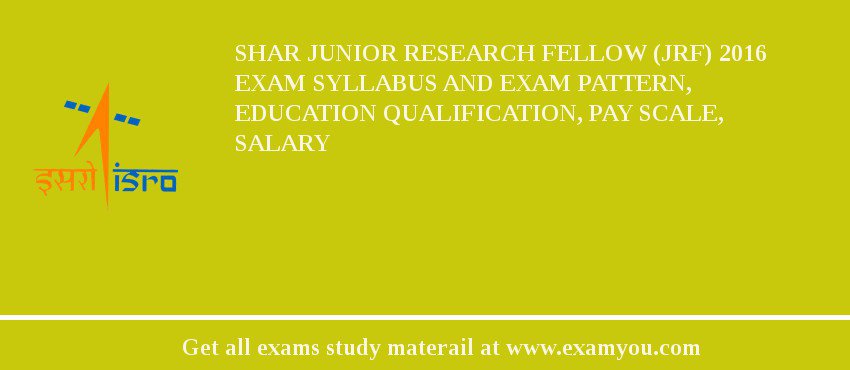 SHAR Junior Research Fellow (JRF) 2018 Exam Syllabus And Exam Pattern, Education Qualification, Pay scale, Salary