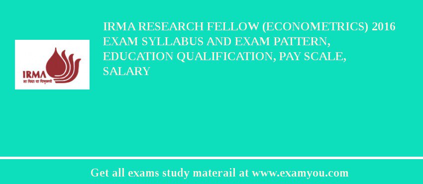 IRMA Research Fellow (Econometrics) 2018 Exam Syllabus And Exam Pattern, Education Qualification, Pay scale, Salary